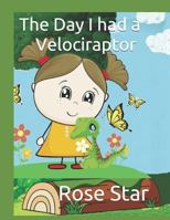 The Day I Had a Velociraptor 1790473454 Book Cover