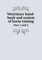 Veterinary Hand-Book and System of Horse Taming Part 1 and 2 5519000565 Book Cover