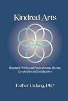 Kindred Arts: Biographic Writing and Psychodynamic Therapy, Complexities and Complications 1956864733 Book Cover