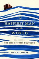 The Happiest Man in the World: An Account of the Life of Poppa Neutrino 1400065437 Book Cover