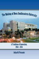The Making of Nova Southeastern University: A Tradition of Innovation, 1964-2014 0989299104 Book Cover