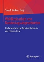 Wahlkreisarbeit von Bundestagsabgeordneten: Parlamentarische Repräsentation in der Corona-Krise 365835142X Book Cover