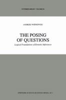 The Posing of Questions: Logical Foundations of Erotetic Inferences 9048145953 Book Cover