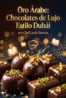 Oro Árabe: Chocolates de Lujo Estilo Dubái (Spanish Edition) B0GP8XJMKV Book Cover