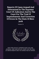 Reports of Cases Argued and Determined in the Supreme Court of Judicature and in the Court for the Trial of Impeachments and Correction of Errors in the State of New-York; Volume 19 137847810X Book Cover