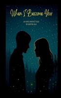 When I Become You: An Epic Poetic Tale B0FTPDC17T Book Cover