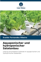 Aquaponischer und hydroponischer Salatanbau: Leistung verschiedener Substrate im aquaponischen und hydroponischen Salatanbau 6206245829 Book Cover