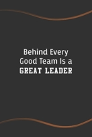 Behind Every Good Team is a Great Leader: Blank Lined Journal for Coworkers and Friends - Perfect Employee Appreciation Gift Idea 1676635742 Book Cover