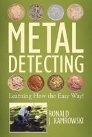 Metal Detecting - Learning How the Easy Way! 1456742191 Book Cover