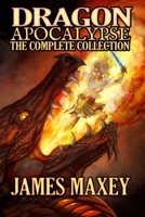 Dragon Apocalypse: The Complete Collection 1537718762 Book Cover