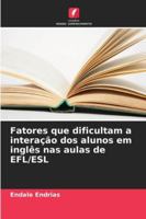 Fatores que dificultam a interação dos alunos em inglês nas aulas de EFL/ESL (Portuguese Edition) 6208879590 Book Cover