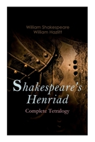 Shakespeare's Henriad - Complete Tetralogy: Including a Detailed Analysis of the Main Characters: Richard II, King Henry IV and King Henry V 8027306922 Book Cover
