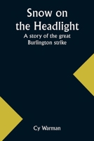 Snow on the headlight: a story of the great Burlington strike 9357960171 Book Cover