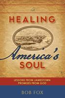 Healing America's Soul: Lessons from Jamestown. Promises from God 1736691600 Book Cover