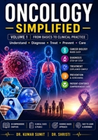 ONCOLOGY SIMPLIFIED VOLUME 1: A PRACTICAL GUIDE TO CANCER BIOLOGY, ONCOLOGY PRINCIPLES, CANCER DIAGNOSIS, TREATMENT, SUPPORTIVE CARE, AND PATIENT MANAGEMENT (Doctor Clinical Series) B0H4RSWJB6 Book Cover