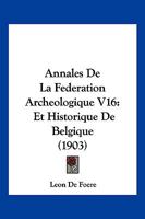 Annales de La Federation Archeologique V16: Et Historique de Belgique (1903) 1161016708 Book Cover