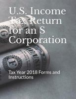 U.S. Income Tax Return for an S Corporation: Tax Year 2018 Forms and Instructions 1792768966 Book Cover