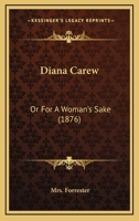 Diana Carew or, For a woman's sake 1241479275 Book Cover
