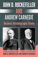 John D. Rockefeller and Andrew Carnegie: Business Autobiography Combo 1709448474 Book Cover