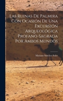 Las Ruinas de Palmira con Ocasión de una Excursión Arqueológica Profano-sagrada por Ambos Mundos 1017677808 Book Cover