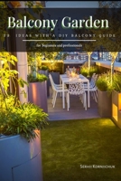 Balcony Garden: 33 Ideas with а DIY Balcony Guide B09FRR76N8 Book Cover