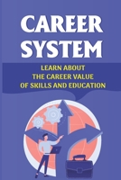 Career System: Learn About The Career Value Of Skills And Education: Improve Expertise B09CGHRZWY Book Cover