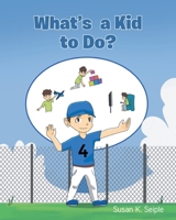 What's a Kid to Do? 1638810729 Book Cover