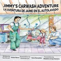 Jimmy's Carwash Adventure: La Aventura de Jaime En El Autolavado 099797978X Book Cover