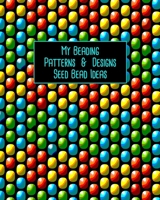 My Beading Patterns & Designs Seed Bead Ideas: Notebook with Peyote Stitch & Square Stitch Graph Paper to Brainstorm Beading Ideas 1679123327 Book Cover