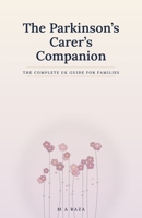 The Parkinson's Carer's Companion: The Complete UK Guide for Families: From Diagnosis to the Advanced Stages B0HFBMGT5H Book Cover