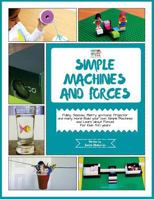 Simple Machines and Forces: Activity Pack with Projects on Simple Machines and Forces: 4-10 Year Old Kids! 1548290319 Book Cover