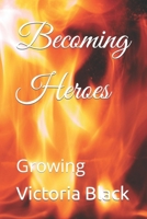 Becoming Heroes: Growing B08SPFDSC3 Book Cover