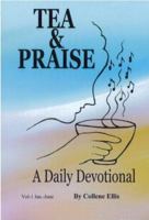 Tea & Praise: A Daily Devotional; Volume 1 Jan. - June 0977674762 Book Cover