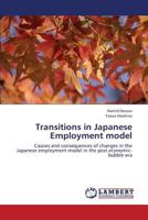 Transitions in Japanese Employment model: Causes and consequences of changes in the Japanese employment model in the post economic-bubble era 3659444227 Book Cover