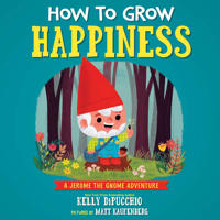 How to Grow Happiness: A Jerome the Gnome Adventure 1635651409 Book Cover