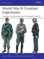 World War II Croatian Legionaries: Croatian Troops under Axis Command 1941–45 1472817672 Book Cover