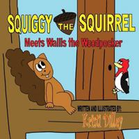 Squiggy the Squirrel Meets Wallis the Woodpecker 1937165477 Book Cover