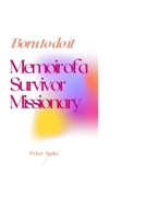 Born to do it: Memoir of a Survivor Missionary B08B386V5Y Book Cover