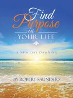 Find Purpose in Your Life: A New Day Dawning 1973604981 Book Cover