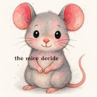 The Mice Decide B0FM494H7B Book Cover