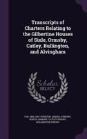 Transcripts of Charters Relating to the Gilbertine Houses of Sixle, Ormsby, Catley, Bullington, and Alvingham 1346810559 Book Cover