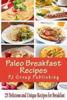 Paleo Breakfast Recipes: 25 Delicious and Unique Recipes for Breakfast 1492168327 Book Cover