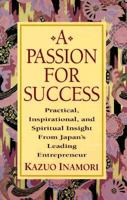 A Passion for Success: Practical, Inspirational, and Spiritual Insight from Japan's Leading Entrepreneur 0070317844 Book Cover