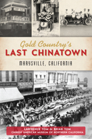Gold Country's Last Chinatown: Marysville, California 1467143235 Book Cover