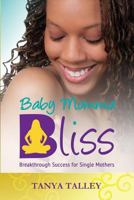 Baby Momma Bliss: Breakthrough Success for Single Mothers 0692344292 Book Cover