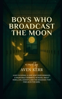 BOYS WHO BROADCAST THE MOON B0FF4WWD83 Book Cover