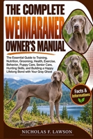 THE COMPLETE WEIMARANER OWNER'S MANUAL: The Essential Guide to Training, Nutrition, Grooming, Health, Exercise, Behavior, Puppy Care, Senior Care, ... a Happy Lifelong Bond with Your Gray Ghost B0HJW25PWL Book Cover