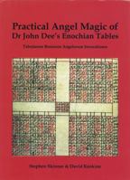 Practical Angel Magic of Dr John Dee's Enochian Tables: Tabularum Bonorum Angelorum Invocationes as Used by Wynn Westcott, Alan Bennett, Reverend Ayto 0738723517 Book Cover