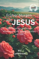 Früher Morgen mit Jesus 2025: Eine Reise des geistlichen Wachstums und der Vertrautheit mit Gott (German Edition) B0DR8J6LQD Book Cover