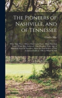 The Pioneers of Nashville, and of Tennessee: What They Were; Where They Came From; how They got There; What They Achieved; one Hundred Years ago; a ... of This Commonwealth in 1780, to Which is Add 1019266155 Book Cover